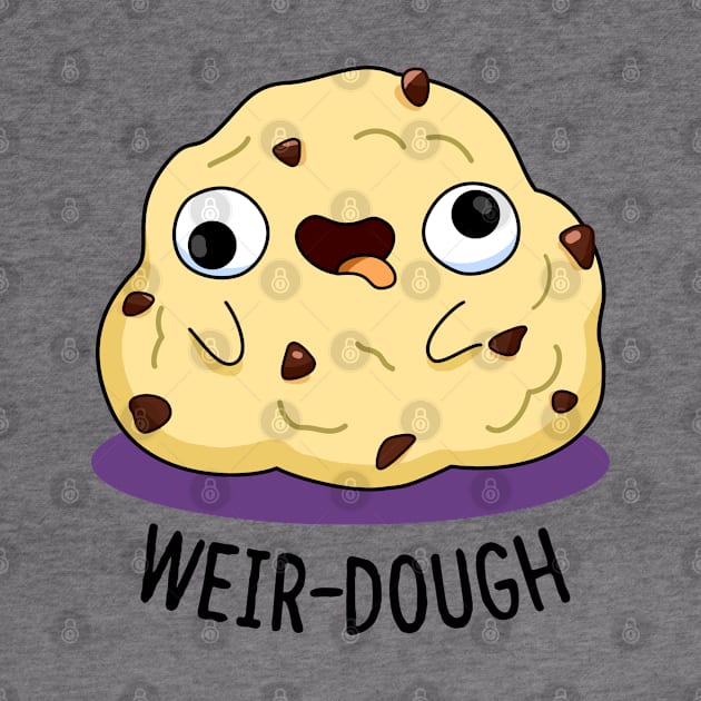 Weir-dough Cute Dough Pun by punnybone